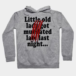 Little old lady got mutilated late last night Hoodie